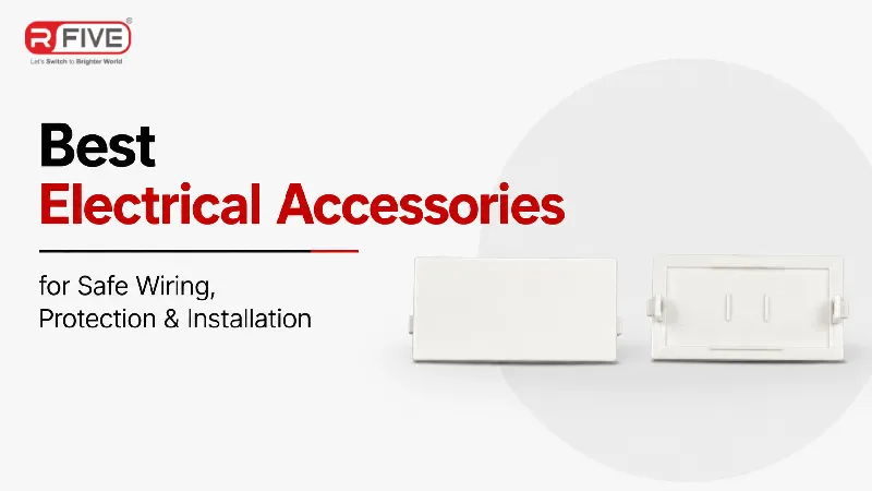 Best Electrical Accessories for Safe Wiring, Protection & Installation