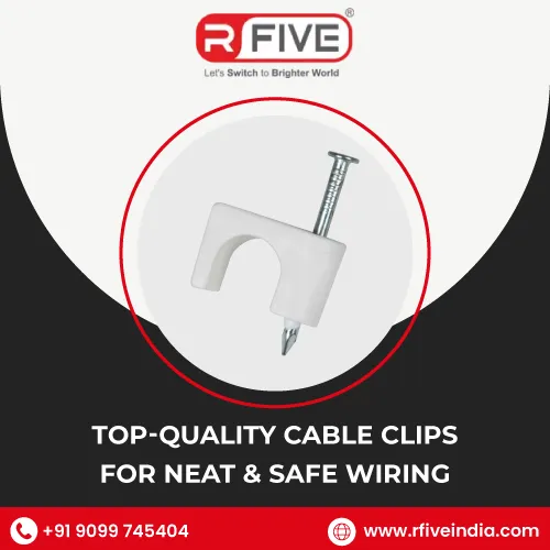 Top-Quality Cable Clips for Neat & Safe Wiring